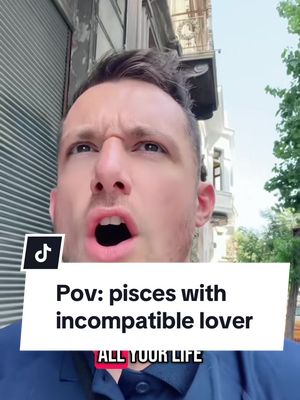 The cover image shows a man with a surprised expression from an angle up, with a visible street scene in the background. The text overlay reads "Pov: pisces with incompatible lover".