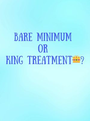 A light blue to white gradient background with dark blue text overlay. The text asks a question, centering on 'BARE MINIMUM OR KING TREATMENT?' with a crown emoji to the right of the question mark. The font is a casual, slightly bold sans-serif.