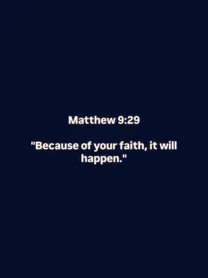 The image features text against a dark blue background. The text is centered and consists of "Matthew 9:29" in a medium font, followed by a larger quote: "Because of your faith, it will happen." The arrangement is simple and clean, placing emphasis on the message.