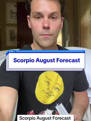 A man with fair skin and short brown hair looks directly at the camera. He wears a black t-shirt with a yellow graphic of a face on it. Behind him is a light-colored room with soft lighting. Overlaid on the image is a window-style text box that says, 'Scorpio August Forecast' in white text with a blue outline. Another similar text box is at the bottom of the image.