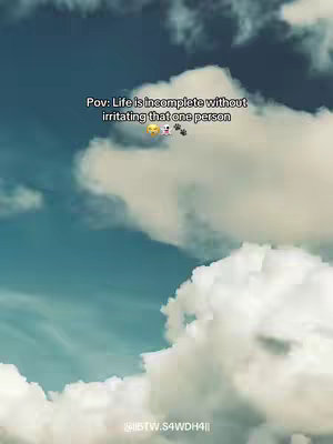 The cover image shows a sky filled with white, fluffy clouds against a backdrop of a blue sky. Text is overlaid, presenting a statement about life being incomplete without irritating a certain person, accompanied by emojis.