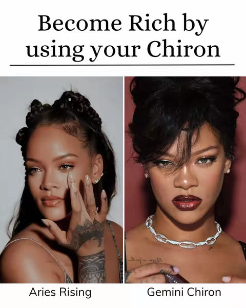 The image is a split screen featuring two portraits of Rihanna. The text overlay at the top reads, "Become Rich by using your Chiron". On the left, Rihanna is shown with an airy appearance and what seems to be her hand touching her face. The text under reads "Aries Rising". On the right side, Rihanna is shown with a more dramatic make-up look and is wearing a jewelery, this image is labeled "Gemini Chiron".