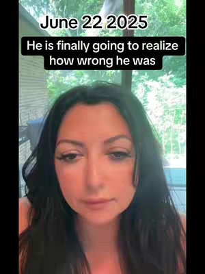 A woman with long, dark hair and heavy makeup is looking down with a somber expression. Text overlays read, 'June 22 2025' and 'He is finally going to realize how wrong he was.' The background is a blurry outdoor setting with greenery.
