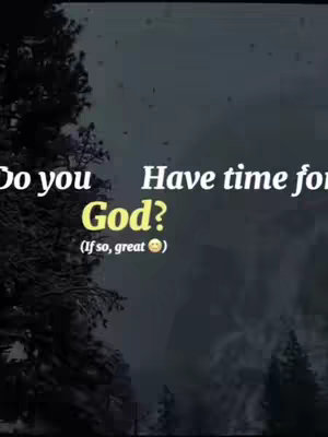 A dark, moody image featuring text overlays against a backdrop of silhouetted trees and a cloudy sky. The text poses two questions: 'Do you Have time for God?' The word 'God?' is highlighted in yellow with a small, smiley-face emoji. Faint particles appear to be floating in the air.