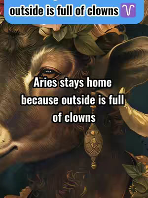 The image shows a close-up of an Aries-themed illustration, with the head of a ram dominating the view. The background is a blend of dark browns and greens, suggesting an earthy palette. Text overlays in white font are superimposed on the image, offering a relatable sentiment: Aries stays home because outside is full of clowns.