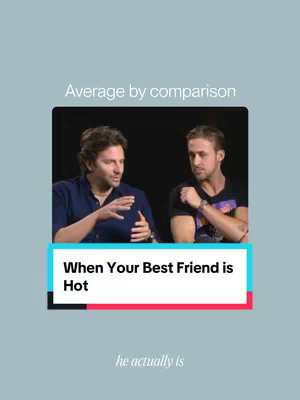 The cover image features an embedded video frame within a light teal border, prominently displaying Bradley Cooper and Ryan Gosling seated in front of a black backdrop. Text at the top reads "Average by comparison", and a rectangular band in the center contains the words "When Your Best Friend Is Hot," with the phrase "he actually is" at the bottom.