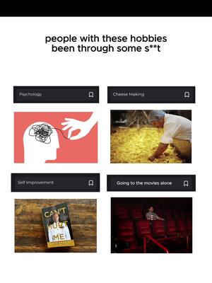 The image is a grid showing four pairs of images, each representing a different activity or topic. The top row has the words "people with these hobbies been through some s**t". Each box includes a dark bar at the top with a word like "Psychology" or "Cheese Making," followed by an image beneath. The images show a drawing of a head with tangled thoughts being untangled, a man working with cheese, a book cover, and a person in a movie theater.