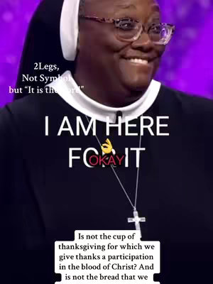 An image of a Black nun wearing a habit, glasses, and a cross necklace, smiling. Overlay text includes phrases like 'I am here for it', 'okay', and a quote about the Eucharist.