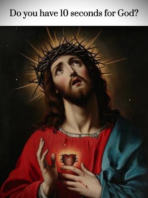 The image is a religious painting of Jesus Christ with a crown of thorns. He is looking up with a pained expression. Bright light radiates from behind his head and heart. Text at the top reads "Do you have 10 seconds for God?"