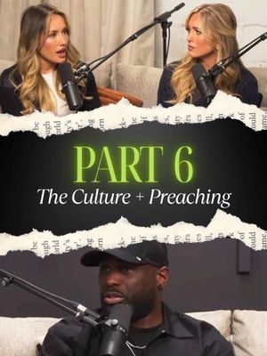 The image is a split screen with three sections. The top section shows two women with microphones facing each other. The middle section has an overlay of text that reads 'PART 6 The Culture + Preaching' with a torn paper effect. The lower section shows a Black man with a microphone.