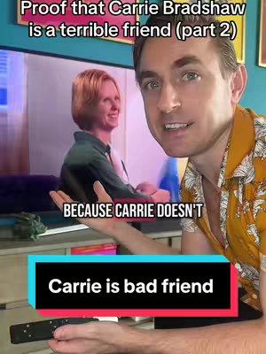 The cover image shows a man smiling while pointing slightly to a TV screen. On the TV screen there is an image of a woman. Text overlays on the image include "Proof that Carrie Bradshaw is a terrible friend (part 2)", "BECAUSE CARRIE DOESN'T", and "Carrie is bad friend".