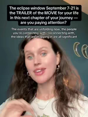 The cover image shows a woman in front of a dark turquoise wall with two decorative gold crescent moons. The woman is facing the camera with her head and shoulders visible and she is talking. The background is slightly out of focus. Text overlayed at the top states: "The eclipse window September 7-21 is the TRAILER of the MOVIE for your life in this next chapter of your journey — are you paying attention?" with a second line stating "The events that are unfolding now, the people you're connecting with / reconnecting with, the ideas that are dropping in are all significant."