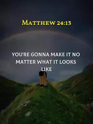 The image features a landscape with a figure in front of a green hill and a text overlay that have been placed on the image. The background showcases a rainbow. The text features the Bible verse Matthew 24:13, in yellow on the upper part, and the biblical quote "YOU'RE GONNA MAKE IT NO MATTER WHAT IT LOOKS LIKE" in white is displayed in the center of the image, below the name of the verse.
