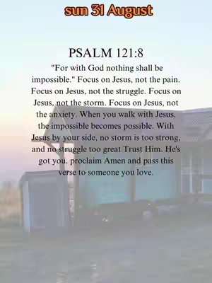 The image features a light-colored background with text overlayed in dark fonts. The top right corner has a label "sun 31 August" in a playful font. The central text is a bible verse referencing Psalm 121:8, offering positivity and encouragement. There's a blurred background with a house and a field with a light transition from sunset.
