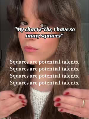 A medium shot features a person with light skin, brown hair, and red nail polish. The person's expression is neutral with the lower portions of the face in view. Overlayed text states, \"My chart s*cks, I have so many squares\" and also repeats \"Squares are potential talents\" multiple times throughout image