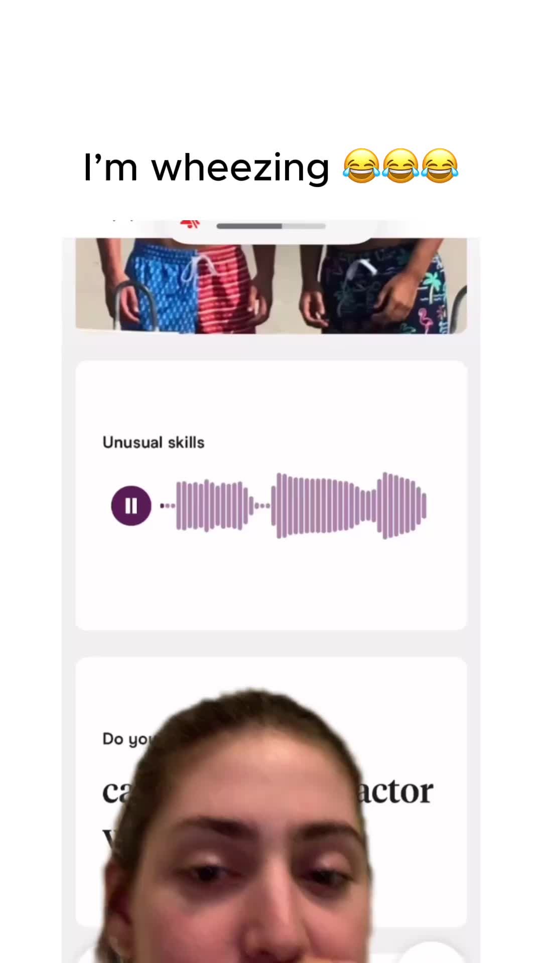 The cover image is a vertical shot featuring a split screen from a mobile app, and a woman making a goofy face. Above the app clips is overlaid text that says "I'm wheezing" accompanied by three laughing face emojis with tears. The split screen reveals two different layers from a mobile app, each with a different background. The first clip shows the torso of two men, from the chest down, in swimming trunks standing on the beach with a pale, neutral background. The second clip says "Unusual skills" and a play/pause icon sits above a series of audio lines. In the lower clip, the woman's face takes up the bottom 1/3 of the screen. The woman appears to be light skinned, with her dark brown hair pulled partially back with some wisps framing her face, with her mouth slightly open. She appears to be in a room with neutral-colored walls.