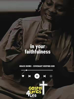 The cover image features a woman holding a microphone and singing, with the words "in your faithfulness" overlaid. Music player controls are displayed alongside the text "Grace Idowu- Covenant Keeping God" and the logo "Gospel Lyrics 4 Life". The color palette is muted, with varying shades of brown and black.