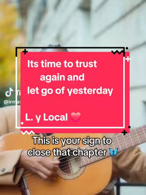 The image is a medium shot featuring a person playing an acoustic guitar. The guitar and the person's hands are visible. Overlaid is a rectangular red box with white text inside that reads, "Its time to trust again and let go of yesterday. L. y Local". Below this text are the words "This is your sign to close that chapter" The background seems to be a blurred outdoor setting, possibly a park or residential area. The overall composition is warm.