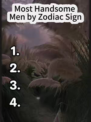 The cover image shows a vertical shot with a natural background, likely of reeds, and text overlayed. The background seems to have a soft, gradient lighting. Above the vegetation, white text over lays reading: "Most Handsome Men by Zodiac Sign". Below, numbers 1, 2, 3, and 4 are shown in white text in a list format. The tones are muted, conveying a peaceful tone.