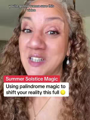 A close-up shot features a woman with long, wavy, light brown hair and smiling. Above her is text that says, ”You’re gonna wanna save this video.” Below her is a red label with white text: ”Summer Solstice Magic Using palindrome magic to shift your reality this full. “