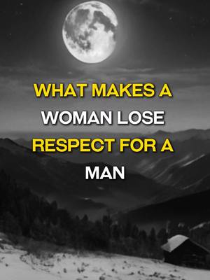 A grayscale image featuring a full moon centered at the top, with text overlays and a mountainous landscape beneath. The sky is dark, and the moon is bright with detailed crater textures. Below the moon, bold yellow text states, "WHAT MAKES A WOMAN LOSE RESPECT FOR A MAN." Below the text, a large mountain range and snow-covered hills dominate the lower parts of the image. Overall, it sets a somber and contemplative mood.