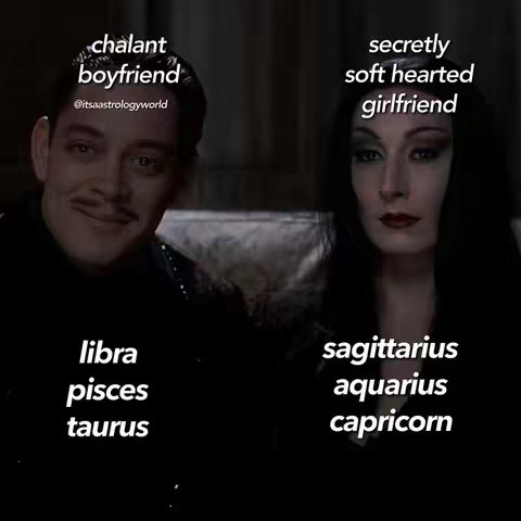 The image is a split-screen featuring two characters from the Addams Family. The left side shows Gomez Addams with text overlaid reading 'chalant boyfriend', followed by the zodiac signs Libra, Pisces, and Taurus underneath. The right side features Morticia Addams with 'secretly soft hearted girlfriend' above and the signs Sagittarius, Aquarius, and Capricorn below. The overall composition has a dark, filmic aesthetic.