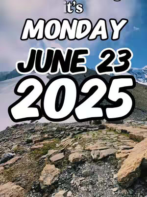 The image is a picture of a rocky mountain slope with a blue sky and some clouds in the background. The text overlay says 'it's MONDAY JUNE 23 2025'.