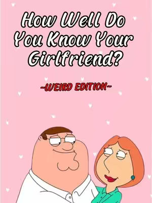 A cover image with a pink background adorned with small white heart shapes. The central graphic features the cartoon characters Peter and Lois Griffin embracing, taken from the animated show 'Family Guy'. Peter is on the left, wearing a white shirt. Lois, on the right, is in a green top. The text, in a stylized font, reads 'How Well Do You Know Your Girlfriend?' at the top, and '-Weird Edition-' in red below, indicating the video's content.