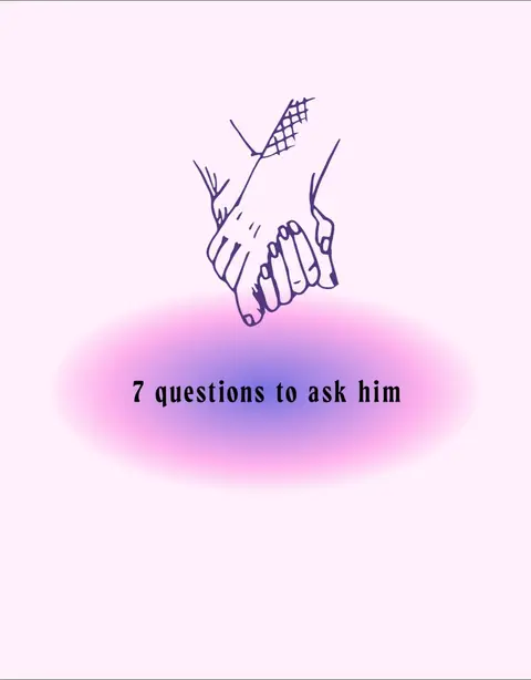 The image presents a minimalist design on a light pink background. At the top, two hands are drawn, clasped together in a line art style, signifying connection. Below this, a softly blurred, circular shape displays shades of pink and blue, with the text '7 questions to ask him' in a serif font.