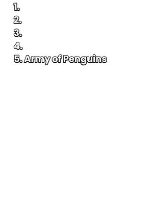 A plain white background with a black-bordered list from 1 to 5. The fifth item says: "5. Army of Penguins".