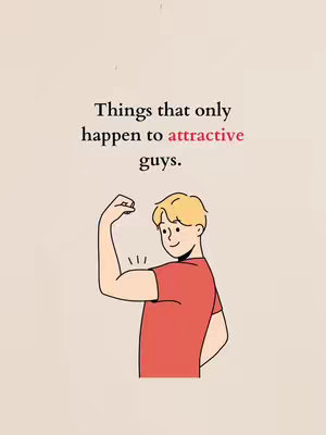 An illustration on a soft blush background. Text at the top reads, 'Things that only happen to attractive guys.' Below the text is a cartoon illustration of a man flexing his bicep and smiling, his pose suggesting pride and confidence.