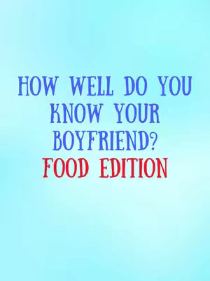 The cover image has a light blue gradient background. Overlayed on top are the words "HOW WELL DO YOU KNOW YOUR BOYFRIEND?" in a blue, somewhat stylized font. Below this, in a larger red font, it says "FOOD EDITION". The overall composition is clean and straightforward, with the text dominating the visual space.