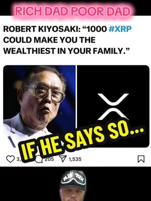 The image is a collage of elements. In the upper left corner, there's a photo of Robert Kiyosaki, The author of Rich Dad, Poor Dad, a book of financial advice. To the right of Kiyosaki is the 'XRP' logo, a white 'X' on a black background. Both images are placed on top of a screenshot of a social media post, including, a caption and like, comment,and share counts. Below these elements is a picture of the video creator wearing a cap. The text overlay is a bubble shape saying 'IF HE SAYS SO...'.
