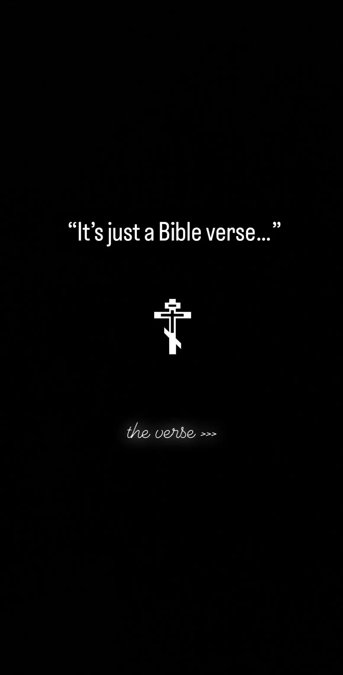 A stark, minimalist image with a black background dominates the scene. Centered, in crisp white text, is the phrase "It's just a Bible verse..." above a white icon of a cross and below a hand made into a cross. At the bottom of the frame, the words "the verse >>>" appear in a handwritten-style font. The overall effect is clean and direct.