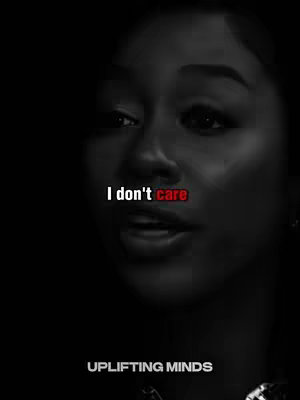 A black and white image features a close-up of a woman's face, partially lit with shadows. The text overlay reads 'I don't care' in white and red font near her face, with 'UPLIFTING MINDS' in smaller white font below.