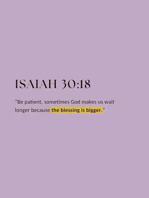 A vertical image with a solid light purple background. At the top, centered, is the text "ISAIAH 30:18" in a dark, elegant serif font. Below this, also centered, is a quote in a smaller, lighter font. The quote reads: "Be patient, sometimes God makes us wait longer because the blessing is bigger." The words "the blessing is bigger" are highlighted with a yellow background.