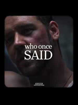 The image is a close-up of a man's face, likely from a movie scene. The man has a serious expression, with a slight shadow on his face. Text overlays "who once SAID" in bold, with the Alpha Motivation logo at the bottom.