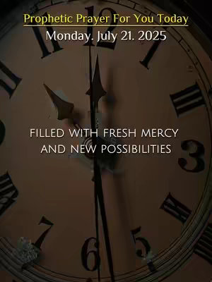 The cover image features a dark, slightly blurred image of a clock face overlayed with text. The clock has Roman numerals and the hands point to a time slightly after 11 o'clock. The text is in a serif font and overlays the clock face in the center, reading "FILLED WITH FRESH MERCY AND NEW POSSIBILITIES". The top of the image features a banner that reads, "Prophetic Prayer For You Today" and beneath that reads "Monday. July 21. 2025". The overall tone is inspirational.