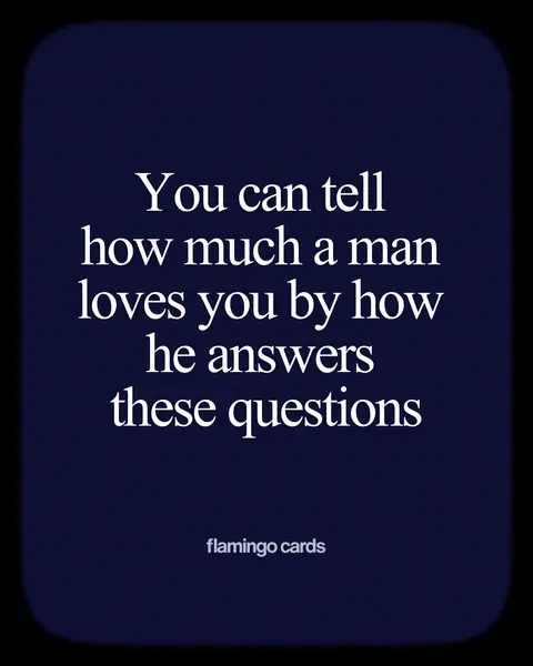 A vertically oriented graphic with a dark navy background. Centered in the frame is a block of white text with rounded corners. The text, in a serif font, reads 'You can tell how much a man loves you by how he answers these questions.' At the bottom of the text block, also in white, is the phrase 'flamingo cards'. The overall composition is clean and modern with a focus on text.