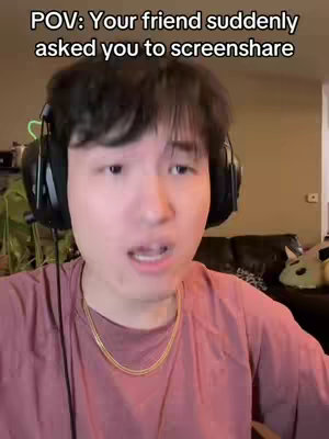 A selfie-style video cover image shows a young Asian man looking directly at the camera with a slightly concerned expression. He is wearing headphones and a gold chain necklace. The background, slightly blurred, shows a home interior. Text overlay says "POV: Your friend suddenly asked you to screenshare".