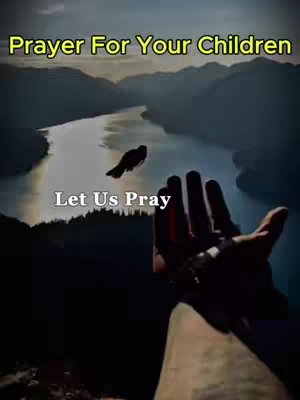The image captures a serene landscape with a river winding through mountains under a dusky sky. A hand is reaching upward from the foreground, with the words "Prayer For Your Children" and "Let Us Pray" overlaid in the image.
