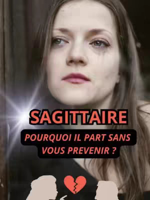 The cover image features a woman with a sorrowful expression, tear tracks visible. Superimposed on the image are the words 'SAGITTAIRE' in a large, bold, red font above the words 'POURQUOI IL PART SANS VOUS PREVENIR ?' in a smaller red font. Beneath, the image has a broken heart symbol, and a silhouette of two people in conflict. The background is of interior, out of focus.
