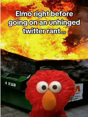 An image of a burning dumpster with an Elmo puppet overlayed in front. Text is overlaid on the flame, and Elmo's face takes up much of the image to elicit a comedic effect.