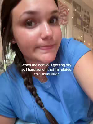 The cover image shows a close-up of a young woman's face, framed from the chest up. She has brown hair styled in a braid. The woman's complexion is fair, and she is wearing a blue shirt. Her expression is subtle, possibly hinting at humor or a slight smirk. Text overlayed on the image states, "when the convo is getting dry so i hardlaunch that im related to a serial killer".