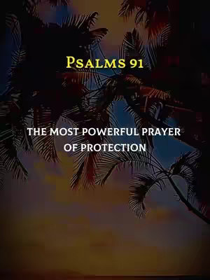 The image is a vertical composition featuring a sunset or sunrise backdrop, with a silhouette of palm fronds at the top. Text overlays are centrally positioned, with a yellow heading 'PSALMS 91' and a white tagline that reads 'THE MOST POWERFUL PRAYER OF PROTECTION.' The color palette consists of dark greens, oranges, and yellows, creating a warm and peaceful ambiance. The layout is simple and direct, with a focus on the text.