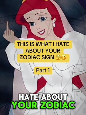 The cover shows a stylized image of Ariel from Disney's "The Little Mermaid," with her holding up her middle finger. Text overlays in yellow boxes with black borders state, "THIS IS WHAT I HATE ABOUT YOUR ZODIAC SIGN "and "Part 1." A second green-outlined text says "HATE ABOUT YOUR ZODIAC" The background appears to be a blurred, soft-focus illustration.