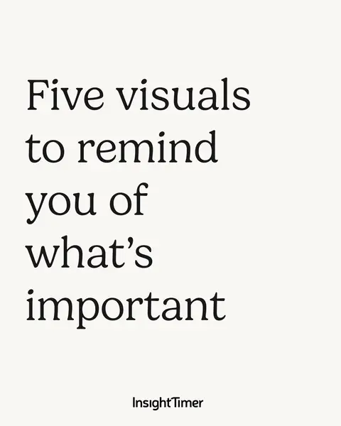 Text-based image with white background and black text. The text arranged in the center: "Five visuals to remind you of what's important". The InsightTimer logo is in the lower part of the image.