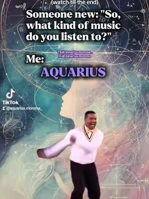The cover image features a dynamic composition with text overlays. A background with swirling, celestial patterns sets the scene. In the foreground, a man wearing a white sweater with a v-neck and black pants is dancing with a joyful and energetic pose. Above him, text in a bold font asks, "Someone new: 'So, what kind of music do you listen to?' Me:" The word "AQUARIUS" is prominent in purple text. The TikTok logo and creator's handle are visible at the bottom left.