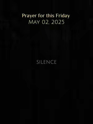 A black background with centered text in a gold-yellow color. The text includes a religious theme and the date "MAY 02, 2025". The word SILENCE is visible at the bottom on the screen.