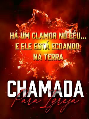A fiery red and orange background sets the stage for bold white text. The top half of the image features the phrase 'HA UM CLAMOR NO CÉU... E ELE ESTÁ ECOANDO NA TERRA' in gold, overlaid with a flaming effect. Below this, the words 'CHAMADA' and 'Para Igreja' are prominently displayed in white and red, creating a dramatic and inviting visual.